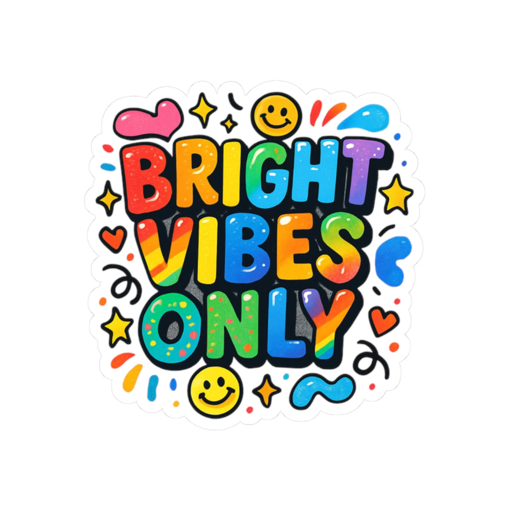 Bright Vibes Only Kiss-Cut Sticker — Colorful Rainbow Positivity Decal