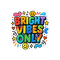 Bright Vibes Only Kiss-Cut Sticker — Colorful Rainbow Positivity Decal