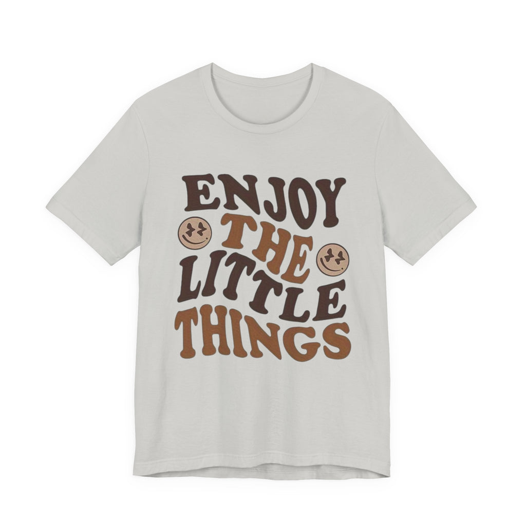 Enjoy the Little Things Tee - Unisex Jersey Short Sleeve T-Shirt
